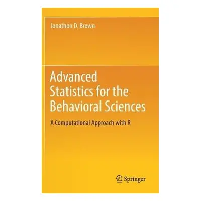 Advanced Statistics for the Behavioral Sciences - Brown, Jonathon D.