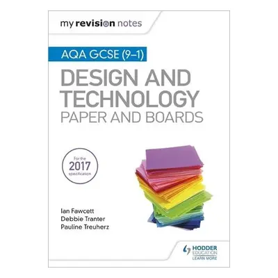 My Revision Notes: AQA GCSE (9-1) Design and Technology: Paper and Boards - Fawcett, Ian a Trant