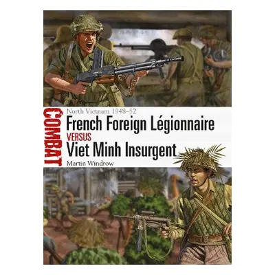 French Foreign Legionnaire vs Viet Minh Insurgent - Windrow, Martin