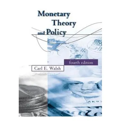 Monetary Theory and Policy - Walsh, Carl E. (University of California, Santa Cruz)