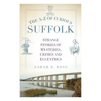 A-Z of Curious Suffolk - Doig, Sarah E.