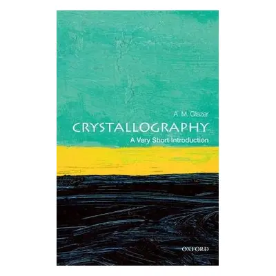 Crystallography: A Very Short Introduction - Glazer, A. M. (Emeritus Professor of Physics Oxford