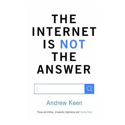 Internet is Not the Answer - Keen, Andrew