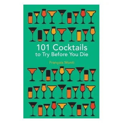 101 Cocktails to try before you die - Monti, Francois