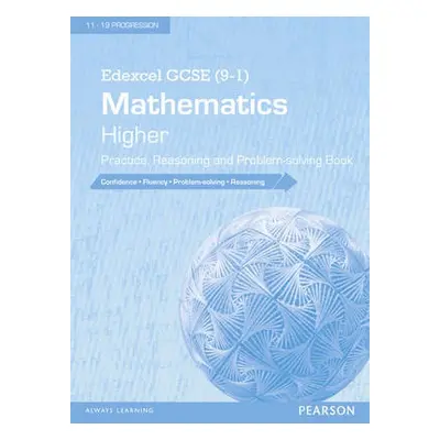 Edexcel GCSE (9-1) Mathematics: Higher Practice, Reasoning and Problem-solving Book