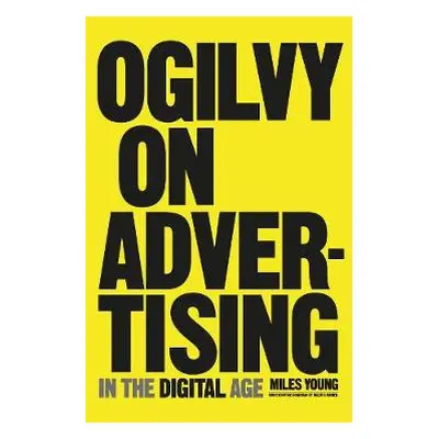 Ogilvy on Advertising in the Digital Age - Young, Miles