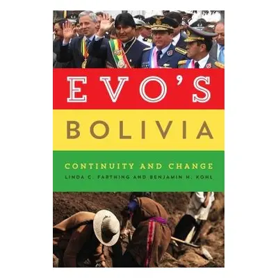 Evo's Bolivia - Farthing, Linda C. a Kohl, Benjamin H.