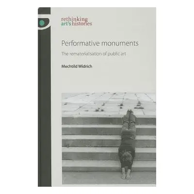 Performative Monuments - Widrich, Mechtild