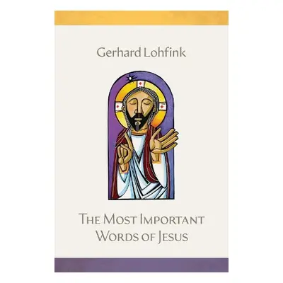 Most Important Words of Jesus - Lohfink, Gerhard