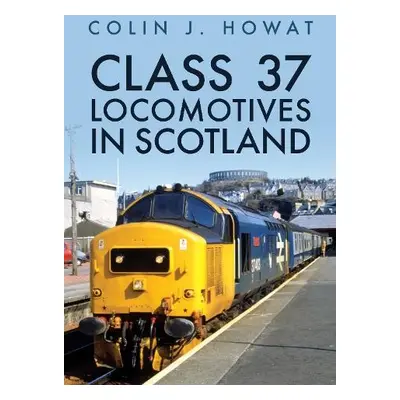 Class 37 Locomotives in Scotland - Howat, Colin J.