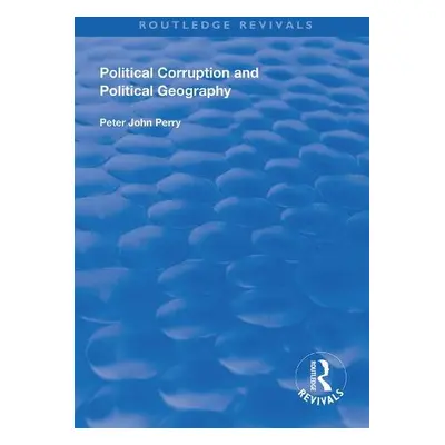 Political Corruption and Political Geography - Perry, Peter J.