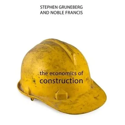 Economics of Construction - Gruneberg, Dr Stephen (University College London) a Francis, Profess