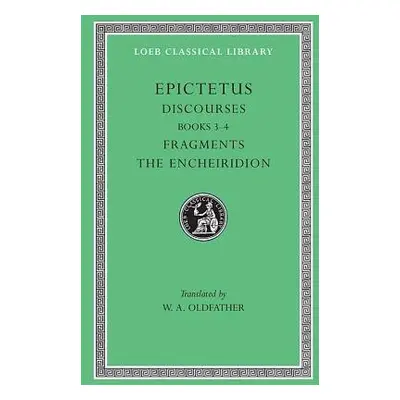 Discourses, Books 3–4. Fragments. The Encheiridion - Epictetus