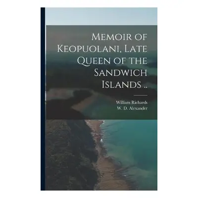 Memoir of Keopuolani, Late Queen of the Sandwich Islands .. - Richards, William 1793-1847