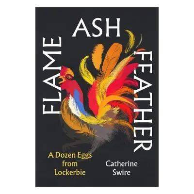 Flame, Ash, Feather - Swire, Catherine