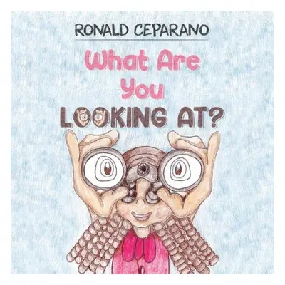 What Are You Looking At? - Ceparano, Ronald