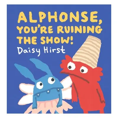 Alphonse, You're Ruining the Show! - Hirst, Daisy