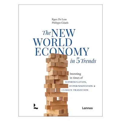 New World Economy in 5 Trends - Leus, Koen De a Gijsels, Philippe