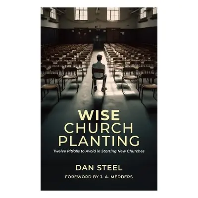 Wise Church Planting - Steel, Dan