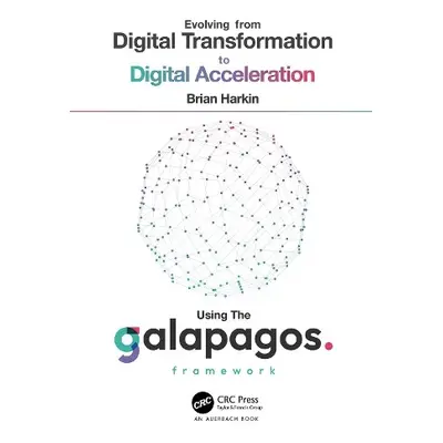 Evolving from Digital Transformation to Digital Acceleration Using The Galapagos Framework - Har