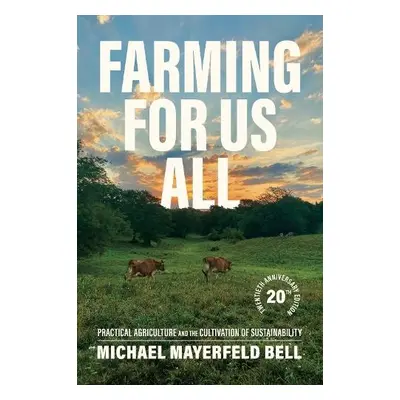 Farming for Us All - Bell, Michael Mayerfeld (Associate Professor of Rural Sociology)