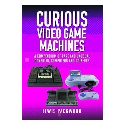 Curious Video Game Machines - Packwood, Lewis