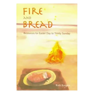 Fire and Bread - Burgess, Ruth