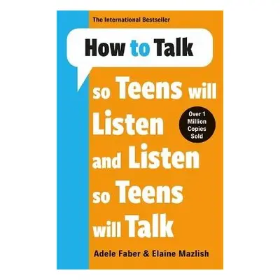 How to Talk so Teens will Listen a Listen so Teens will Talk - Faber a Mazlish, Adele a Elai