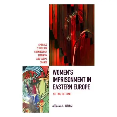 Women’s Imprisonment in Eastern Europe - Jalili Idrissi, Arta (Staffordshire University, UK)