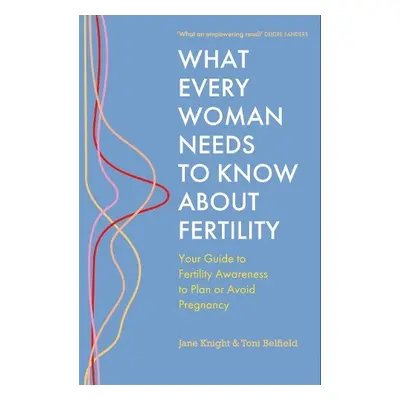 What Every Woman Needs to Know About Fertility - Knight, Jane a Belfield, Toni