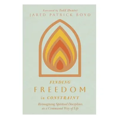 Finding Freedom in Constraint - Boyd, Jared Patrick