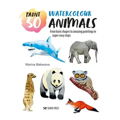 Paint 50: Watercolour Animals - Bakasova, Marina