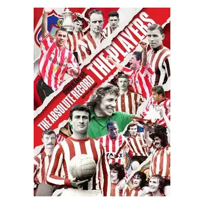 Sunderland AFC The Absolute Record: The Players