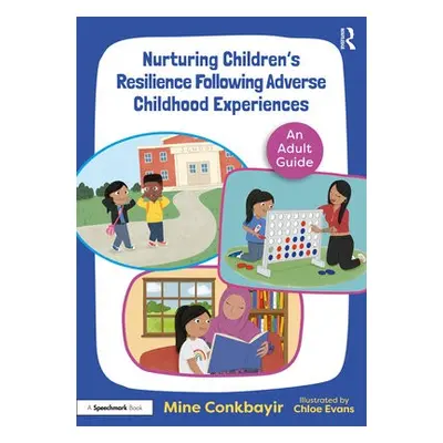 Nurturing Children's Resilience Following Adverse Childhood Experiences - Conkbayir, Mine