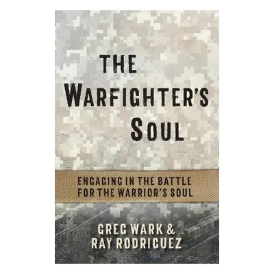 Warfighter's Soul - Wark, Greg a Rodriguez, Ray