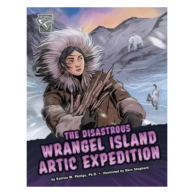 Disastrous Wrangel Island Arctic Expedition - Phillips, Katrina M.