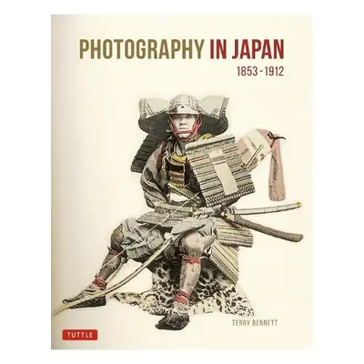 Photography in Japan 1853-1912 - Bennett, Terry