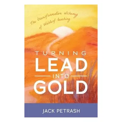 Turning Lead into Gold - Petrash, Jack