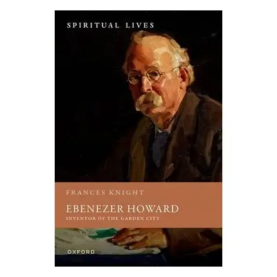 Ebenezer Howard - Knight, Frances (Emeritus Professor, Emeritus Professor, University of Notting