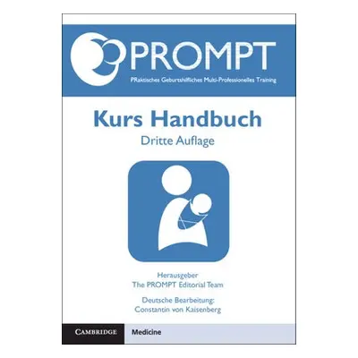 PROMPT PRaktisches Geburtshilfliches Multi-Professionelles Training, Kurs Handbuch - von Kaisenb