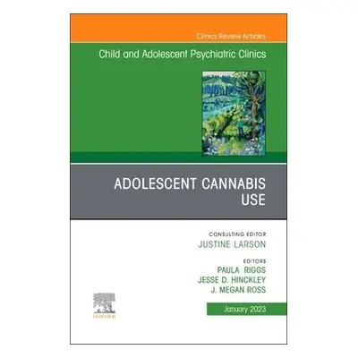 Adolescent Cannabis Use, An Issue of ChildAnd Adolescent Psychiatric Clinics of North America