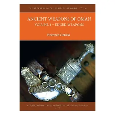 Ancient Weapons of Oman. Volume 1: Edged Weapons - Clarizia, Vincenzo