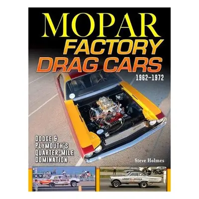 Mopar Factory Drag Cars 1961-1972 - Holmes, Steve