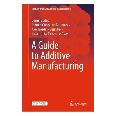 Guide to Additive Manufacturing