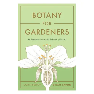 Botany for Gardeners, Fourth Edition - Capon, Brian