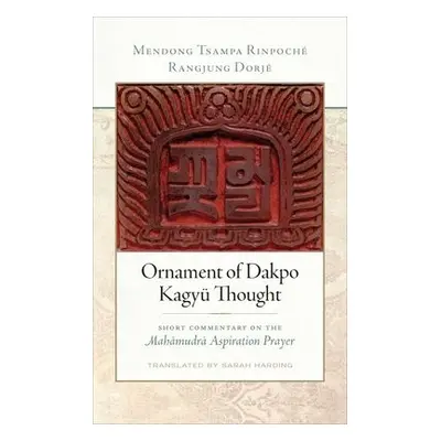 Ornament of Dakpo Kagyu Thought - Dorje, Rangjung a Mendong, Tsampa Rinpoche