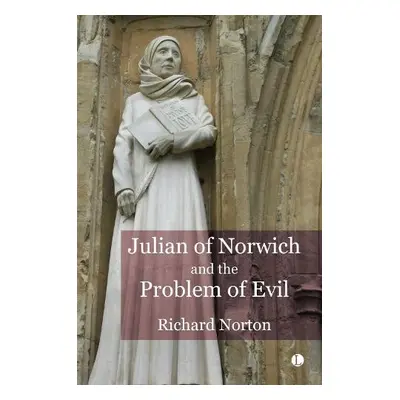 Julian of Norwich and the Problem of Evil - Norton, Richard