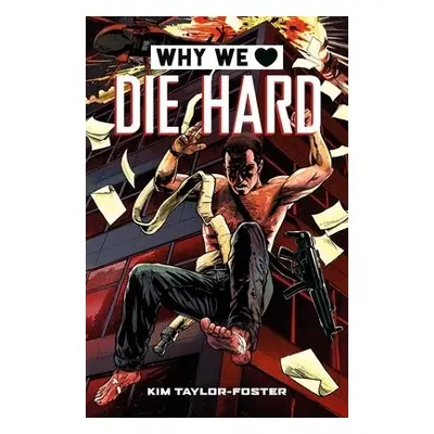 Why We Love Die Hard - Taylor-Foster, Kim