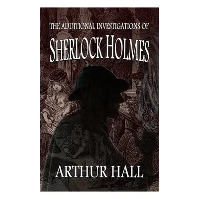 Additional Investigations of Sherlock Holmes - Hall, Arthur