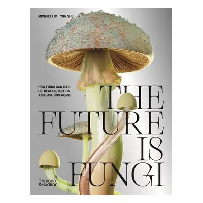 Future is Fungi - Lim, Michael a Shu, Yun